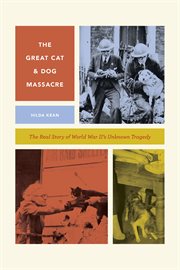 The great cat and dog massacre : the real story of World War Two's unknown tragedy cover image