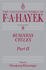 Business Cycles, Part II : Collected Works of F. A. Hayek cover image