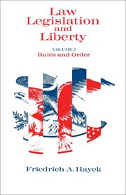 Law, legislation and liberty : a new statement of the liberal principles of justice and political economy. Volume 1, Rules and order cover image