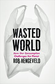 Wasted world : how our consumption challenges the planet cover image