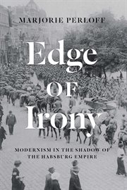 Edge of irony : modernism in the shadow of the Habsburg Empire cover image