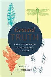 Ground truth : a guide to tracking climate change at home cover image