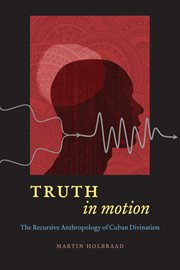Truth in motion : the recursive anthropology of Cuban divination cover image