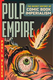 Pulp Empire : The Secret History of Comic Book Imperialism cover image