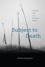 Subject to death : life and loss in a Buddhist world cover image