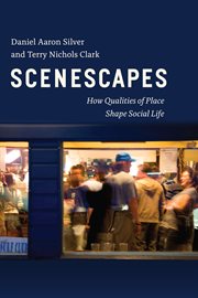 Scenescapes : How Qualities of Place Shape Social Life cover image