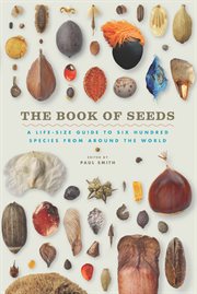 The Book of Seeds : A Life-Size Guide to Six Hundred Species from Around the World cover image