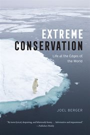 Extreme conservation : life at the edges of the world cover image