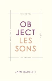 Object Lessons : The Novel as a Theory of Reference cover image