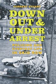 Down, out, and under arrest : policing and everyday life in skid row cover image