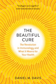 The Beautiful Cure : The Revolution in Immunology and What It Means for Your Health cover image