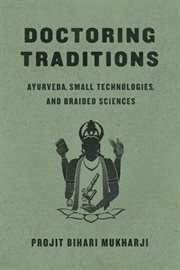 Doctoring Traditions : Ayurveda, Small Technologies, and Braided Sciences cover image