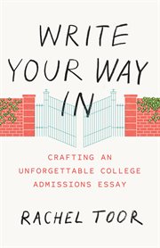 Write Your Way In : Crafting an Unforgettable College Admissions Essay cover image