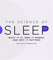 The science of sleep : what it is, how itworks, and why it matters cover image