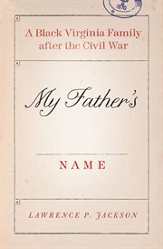 My father's name. A Black Virginia Family after the Civil War cover image
