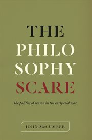 The philosophy scare. The Politics of Reason in the Early Cold War cover image