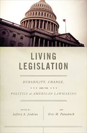 Living Legislation : Durability, Change, and the Politics of American Lawmaking cover image