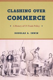 Clashing over commerce : a history of US trade policy cover image