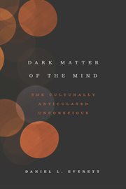 Dark matter of the mind : the culturally articulated unconscious cover image
