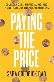 Paying the Price : College Costs, Financial Aid, and the Betrayal of the American Dream cover image