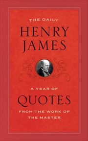 The daily henry james. A Year of Quotes from the Work of the Master cover image