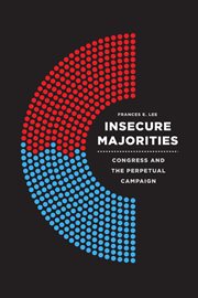 Insecure majorities : Congress and the perpetual campaign cover image