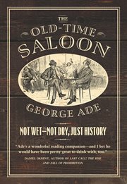 The old-time saloon : not wet, not dry, just history cover image