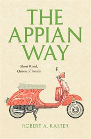 The Appian Way : ghost road, queen of roads cover image