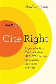 Cite right : a quick guide to citation styles -- MLA, APA, Chicago, the sciences, professions, and more cover image