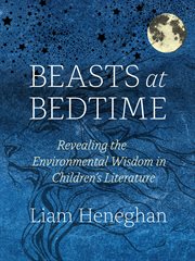 Beasts at bedtime : revealing the environmental wisdom in children's literature cover image