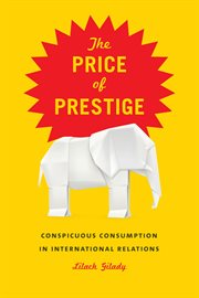 The Price of Prestige : Conspicuous Consumption in International Relations cover image