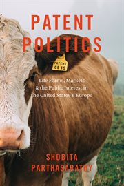 Patent politics : life forms, markets, and the public interest in the United States and Europe cover image