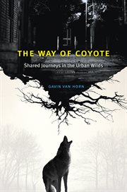 The way of coyote : shared journeys inthe urban wilds cover image