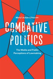 Combative Politics : the Media and Public Perceptions of Lawmaking cover image