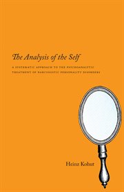The analysis of the self : a systematic approach to the psychoanalytic treatment of narcissistic personality disorders cover image