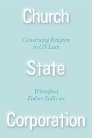 Church state corporation : construing religion in US law cover image