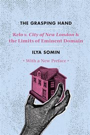 The grasping hand : Kelo v. City of New London and the limits ofeminent domain cover image