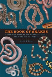 The Book of Snakes : A Life-Size Guide to Six Hundred Species from Around the World cover image