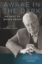 Awake in the dark : the best of Roger Ebert : reviews, essays, and interviews cover image