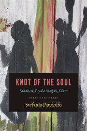 Knot of the Soul : Madness, Psychoanalysis, Islam cover image