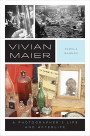Vivian Maier : a photographer's life and afterlife cover image