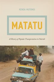 Matatu : a history of popular transportation in Nairobi cover image