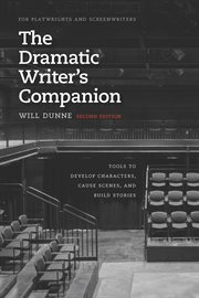 The dramatic writer's companion : tools to develop characters, cause scenes, and build stories cover image