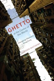 Ghetto at the Center of the World : Chungking Mansions, Hong Kong cover image