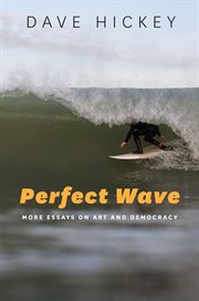 Perfect wave : more essays on art and democracy cover image