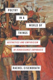 Poetry in a world of things : aesthetics and empiricism in Renaissance ekphrasis cover image