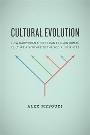 Cultural Evolution : How Darwinian Theory Can Explain Human Culture & Synthesize the Social Sciences cover image