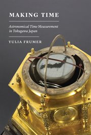 Making Time : Astronomical Time Measurement in Tokugawa Japan cover image