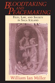 Bloodtaking and Peacemaking : Feud, Law, and Society in Saga Iceland cover image