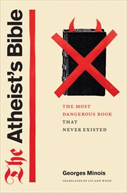The atheist's bible. The Most Dangerous Book That Never Existed cover image
